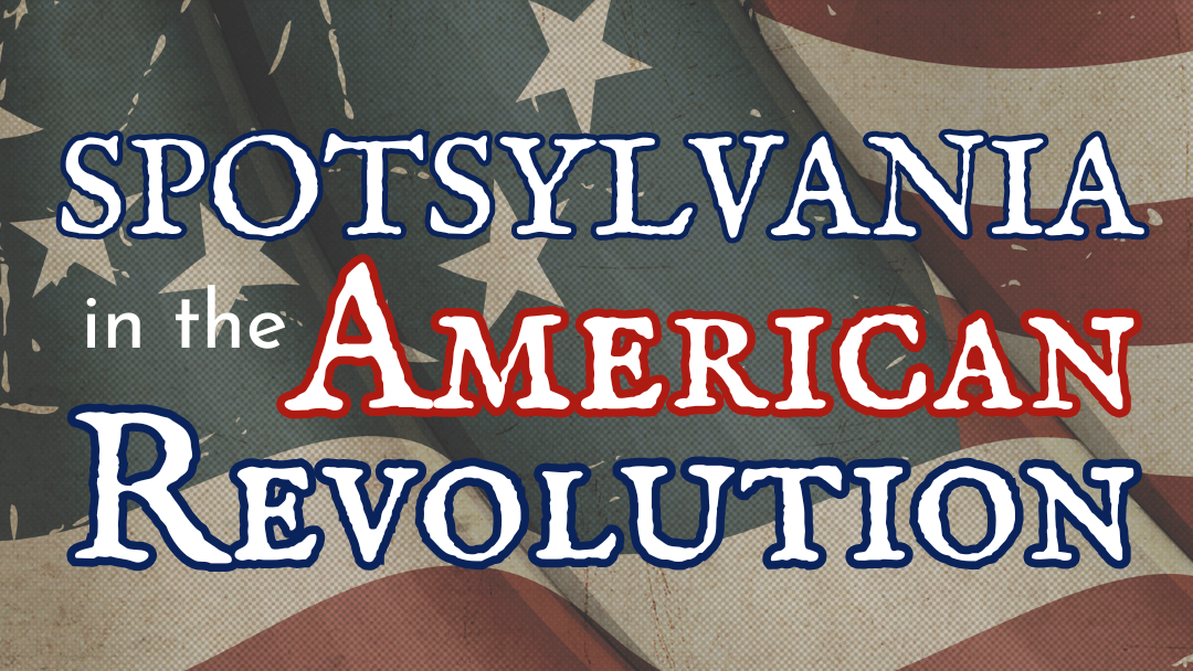 Spotsylvania in the American Revolution: A Virtual Exhibit