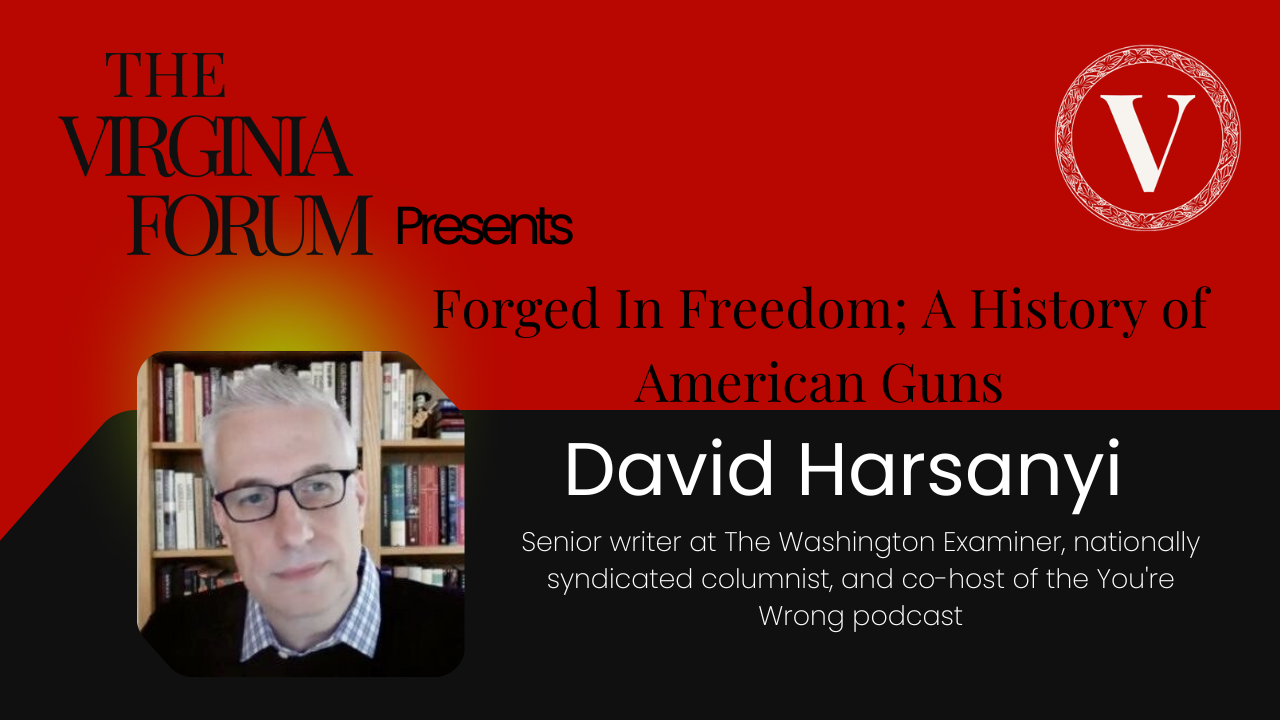 David Harsanyi "Forged in Freedom: A History of Amercian Guns" The Virginia Forum