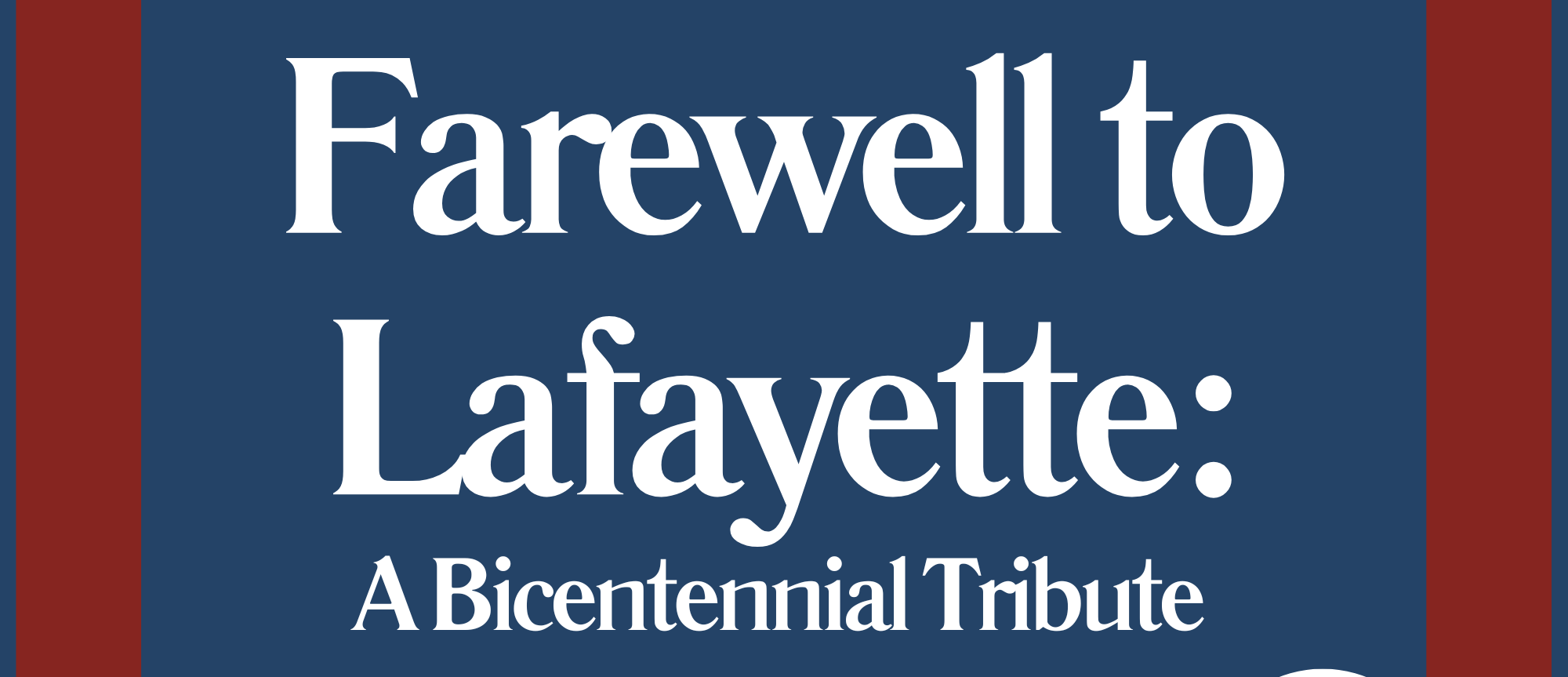 Farewell to Lafayette: A Bicentennial Tribute