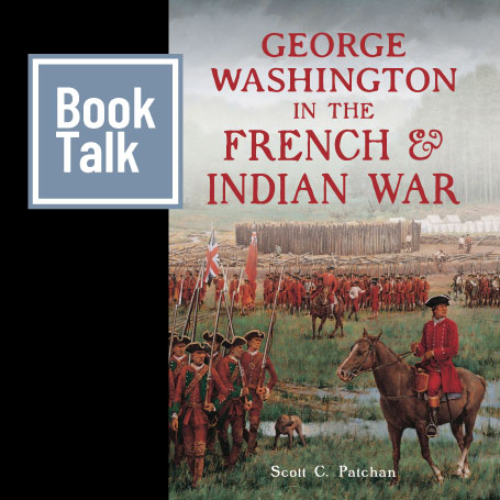 Virtual Book Talk - "George Washington in the French and Indian War"