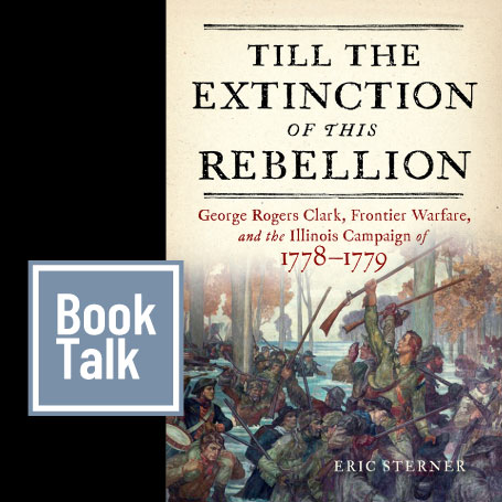 Book Talk - "Till the Extinction of This Rebellion," by Eric Sterner